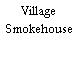 Village Smokehouse