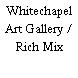 Whitechapel Art Gallery / Rich Mix