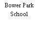 Bower Park School