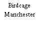 Birdcage Manchester