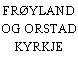 FRØYLAND OG ORSTAD KYRKJE