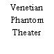 Venetian Phantom Theater