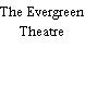 The Evergreen Theatre