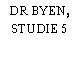 DR BYEN, STUDIE 5