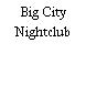 Big City Nightclub
