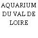 AQUARIUM DU VAL DE LOIRE
