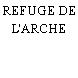 REFUGE DE L'ARCHE