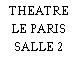 THEATRE LE PARIS SALLE 2