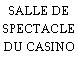 SALLE DE SPECTACLE DU CASINO