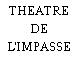 THEATRE DE L'IMPASSE