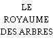 LE ROYAUME DES ARBRES