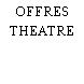 OFFRES THEATRE