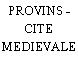 PROVINS - CITE MEDIEVALE
