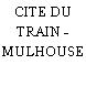 CITE DU TRAIN - MULHOUSE