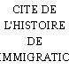 CITE DE L'HISTOIRE DE L'IMMIGRATION