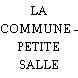 LA COMMUNE - PETITE SALLE