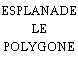 ESPLANADE LE POLYGONE