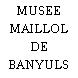 MUSEE MAILLOL DE BANYULS SUR MER