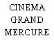 CINEMA GRAND MERCURE