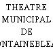 THEATRE MUNICIPAL DE FONTAINEBLEAU