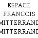 ESPACE FRANCOIS MITTERRAND