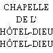 CHAPELLE DE L' HÔTEL-DIEU