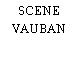 SCENE VAUBAN