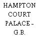 HAMPTON COURT PALACE - G.B.