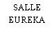 SALLE EUREKA
