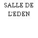 SALLE DE L'EDEN