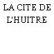 LA CITE DE L'HUITRE
