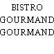 BISTRO GOURMAND