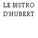 LE BISTRO D'HUBERT
