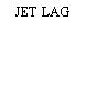 JET LAG