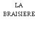 LA BRAISIERE