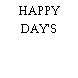HAPPY DAY'S