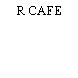 R CAFE