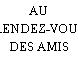 AU RENDEZ-VOUS DES AMIS