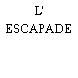 L' ESCAPADE