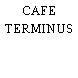 CAFE TERMINUS