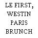LE FIRST, WESTIN PARIS BRUNCH