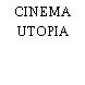 CINEMA UTOPIA