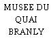 MUSEE DU QUAI BRANLY