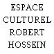 ESPACE CULTUREL ROBERT HOSSEIN