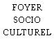 FOYER SOCIO CULTUREL