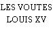 LES VOUTES LOUIS XV