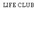 LIFE CLUB