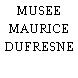 MUSEE MAURICE DUFRESNE