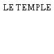 LE TEMPLE