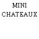 MINI CHATEAUX